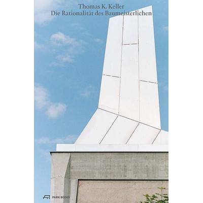 Die Rationalität des Baumeisterlichen, Gebundene Ausgabe von Thomas K. Keller, Park Books, 978-3-03860-322-1
