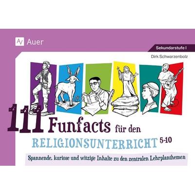 111 Funfacts für den Religionsunterricht, Gebundene Ausgabe von Dirk Schwarzenbolz, Auer Verlag in der AAP Lehrerwelt GmbH, 978-3-403-08789-2