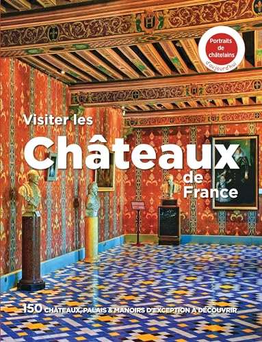 Collectif - Visiter les châteaux de France : 150 châteaux, palais & manoirs d'exception à découvrir : portraits de châtelains d'aujourd'hui - Preis vom 14.10.2026 23:07:16 h