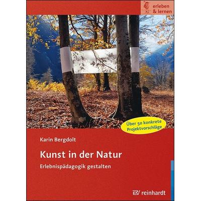 Kunst in der Natur, Taschenbuch von Karin Bergdolt, Ernst Reinhardt Verlag, 978-3-497-03377-5