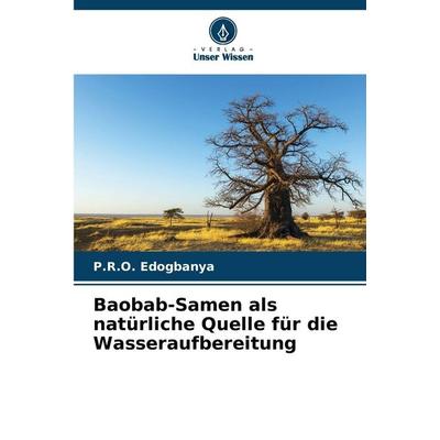 Baobab-Samen als natürliche Quelle für die Wasseraufbereitung, Taschenbuch von P. R. O. Edogbanya, Verlag Unser Wissen