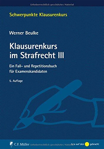 Werner Beulke - Klausurenkurs im Strafrecht III: Ein Fall- und Repetitionsbuch für Examenskandidaten (Schwerpunkte Klausurenkurs) - Preis vom 13.10.2026 19:28:25 h