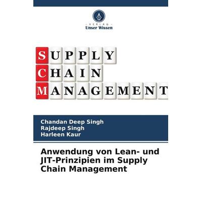 Anwendung von Lean- und JIT-Prinzipien im Supply Chain Management, Taschenbuch von Chandan Deep Singh,Rajdeep Singh,Harleen Kaur, Verlag Unser Wissen,