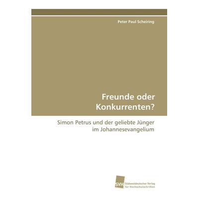 Freunde oder Konkurrenten?, Taschenbuch von Peter Paul Scheiring, Südwestdeutscher Verlag für Hochschulschriften, 978-3-8381-0336-5
