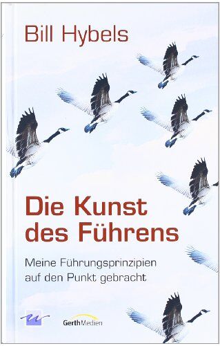 Bill Hybels - Die Kunst des Führens: Meine Führungsprinzipien auf den Punkt gebracht - Preis vom 09.10.2026 07:28:09 h