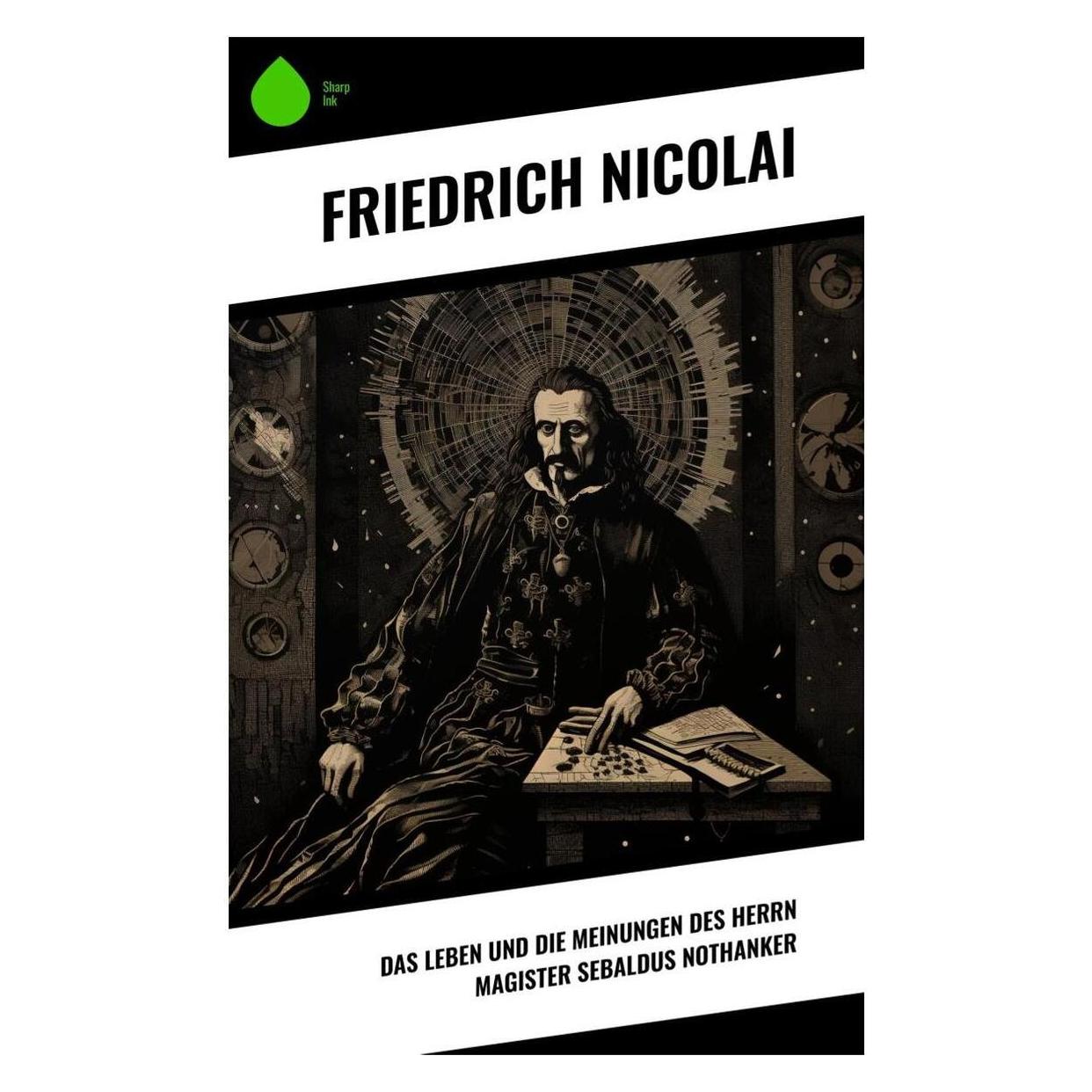 Sharp Ink Das Leben und die Meinungen des Herrn Magister Sebaldus Nothanker (Deutsch, Softcover, Friedrich Nicolai) (57006600)