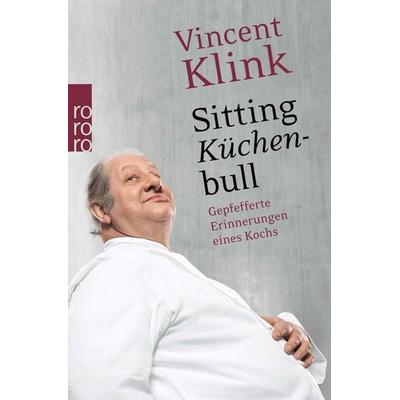 Sitting Küchenbull, Taschenbuch von Vincent Klink, Rowohlt Taschenbuch, 978-3-499-62499-5