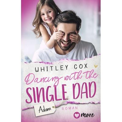 Dancing with the Single Dad – Adam, Taschenbuch von Whitley Cox, More ein Imprint von Aufbau Verlage GmbH & Co. KG, 978-3-9875101-2-0