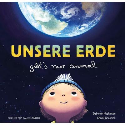 Unsere Erde gibt's nur einmal, Gebundene Ausgabe von Deborah Hopkinsons, Fischer Sauerländer, 978-3-7373-5993-1