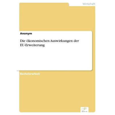Die ökonomischen Auswirkungen der EU-Erweiterung, Taschenbuch von Anonymous, Diplom.de, 978-3-96116-868-2