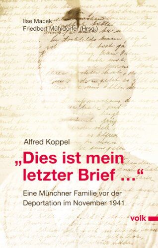 Alfred Koppel - "Dies ist mein letzter Brief...": Eine Münchner Familie vor der Deportation im November 1941 - Preis vom 09.10.2026 07:28:09 h