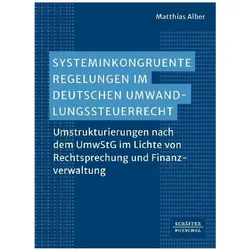 Systeminkongruente Regelungen im deutschen Umwandlungssteuerrecht, Fachbücher von Matthias Alber