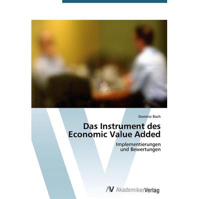 Das Instrument des Economic Value Added, Taschenbuch von Dominic Bach, AV Akademikerverlag, 978-3-639-39763-5