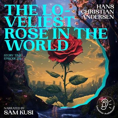 The Loveliest Rose in the World (Story Time, Episode 118) - Hans Christian Andersen, Audio, 9783711921178