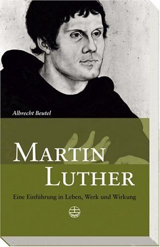 Albrecht Beutel - Martin Luther: Eine Einführung in Leben, Werk und Wirkung - Preis vom 06.10.2026 07:26:00 h