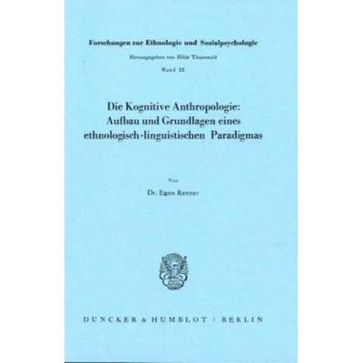 Die Kognitive Anthropologie: Aufbau und Grundlagen eines ethnologisch-linguistischen Paradigmas., Taschenbuch von Egon Renner, Duncker & Humblot,
