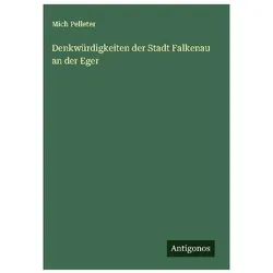 Denkwürdigkeiten der Stadt Falkenau an der Eger, Belletristik von Mich Pelleter