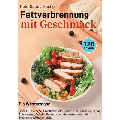 Keto Genussküche – Fettverbrennung mit Geschmack, Taschenbuch von Pia Westermann, Epubli, 978-3-565-11159-6