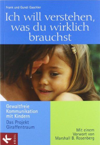 Frank Gaschler - Ich will verstehen, was du wirklich brauchst: Gewaltfreie Kommunikation mit Kindern - Das Projekt Giraffentraum. Mit einem Vorwort von Marshall B. Rosenberg - Preis vom 11.10.2026 03:10:56 h