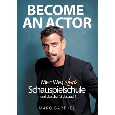 Become An Actor, Gebundene Ausgabe von Marc Barthel, BoD – Books on Demand, 978-3-8192-6539-6