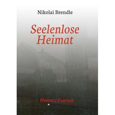 Seelenlose Heimat, Taschenbuch von Nikolai Brendle, Tredition, 978-3-7345-9794-7