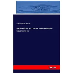 Die Geschichte der Clarissa, eines vornehmen Frauenzimmers, Sachbücher von Samuel Richardson