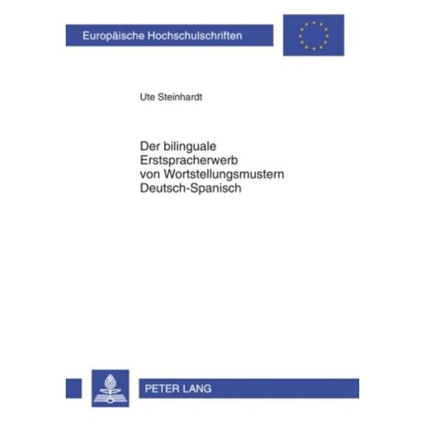 Peter Lang Der bilinguale Erstspracherwerb von Wortstellungsmustern Deutsch-Spanisch (Deutsch, Softcover, Ute Steinhardt) (56029885)
