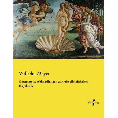 Gesammelte Abhandlungen zur mittellateinischen Rhythmik, Taschenbuch von Wilhelm Meyer, Vero Verlag, 978-3-7372-2526-7