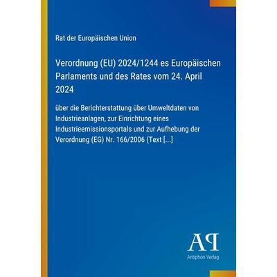 Verordnung (EU) 2024/1244 es Europäischen Parlaments und des Rates vom 24. April 2024, Taschenbuch von Rat der Europäischen Union, Antiphon Verlag,