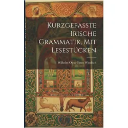 Kurzgefasste Irische Grammatik, mit Lesestücken, Sprachbücher von Wilhelm, Oscar Ernst Windisch