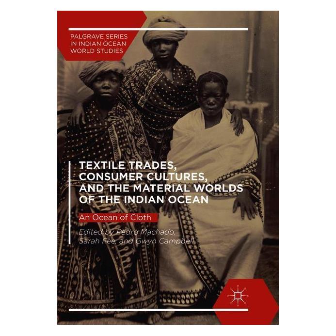 Springer Textile Trades, Consumer Cultures, and the Material Worlds of the Indian Ocean (Englisch, Softcover, Gwyn Campbell, Pedro Machado, Sarah Fee) (56049549)