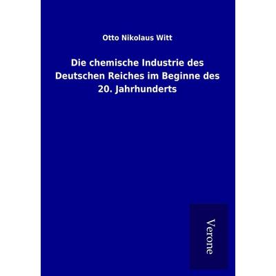 Die chemische Industrie des Deutschen Reiches im Beginne des 20. Jahrhunderts, Taschenbuch von Otto Nikolaus Witt, BoD - Books on Demand