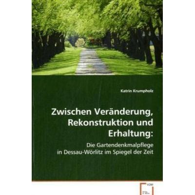 Krumpholz Katrin: Zwischen Veränderung, Rekonstruktion und E, Taschenbuch von Katrin Krumpholz, VDM, 978-3-639-07223-5
