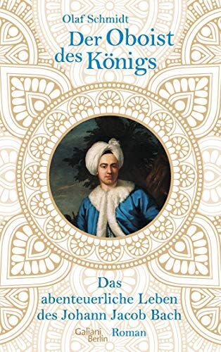 Olaf Schmidt - Der Oboist des Königs: Das abenteuerliche Leben des Johann Jacob Bach - Preis vom 10.10.2026 11:48:34 h