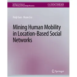 Mining Human Mobility in Location-Based Social Networks, Fachbücher von Huan Liu, Huiji Gao