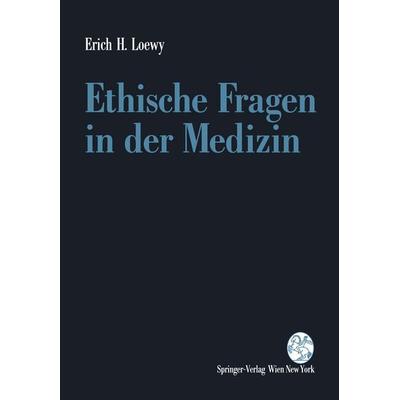 Ethische Fragen in der Medizin, Taschenbuch von Erich H. Loewy, Springer Wien, 978-3-211-82618-8