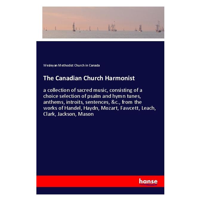Hansebooks The Canadian Church Harmonist (Englisch, Softcover, Wesleyan Methodist Church in Canada) (55974721)