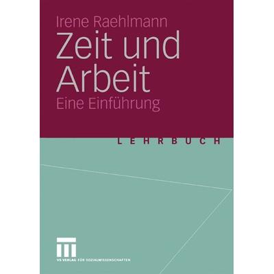 Zeit und Arbeit, Taschenbuch von Irene Raehlmann, VS Verlag für Sozialwissenschaften, 978-3-531-14110-7