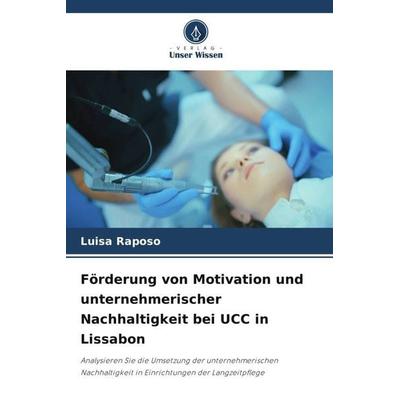 Förderung von Motivation und unternehmerischer Nachhaltigkeit bei UCC in Lissabon, Taschenbuch von Luisa Raposo, Verlag Unser Wissen,
