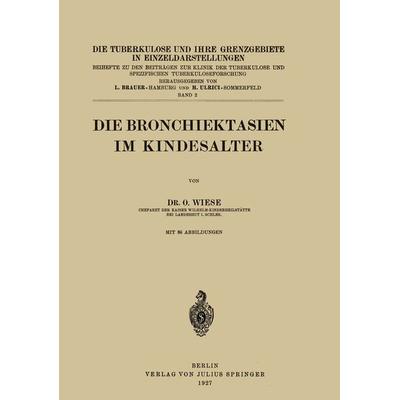 Die Bronchiektasien im Kindesalter, Taschenbuch von O. Wiese, Springer Berlin, 978-3-642-88945-5