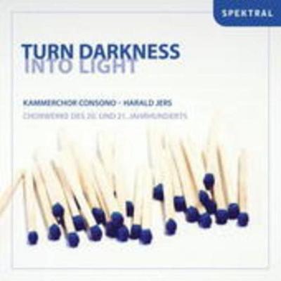 Turn Darkness Into Light-Chorwerke Des 20.&21.Jh. - Harald Jers,Kammerchor CONSONO, CD