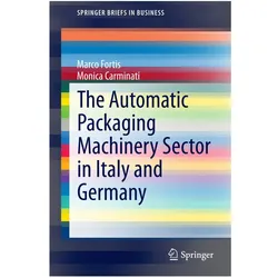 The Automatic Packaging Machinery Sector in Italy and Germany, Fachbücher von Marco Fortis, Monica Carminati