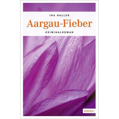 Aargau-Fieber, Taschenbuch von Ina Haller, Emons Verlag