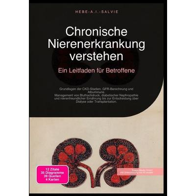 Chronische Nierenerkrankung verstehen: Ein Leitfaden für Betroffene, Taschenbuch von Hebe A.I. Salvie, Epubli, 978-3-565-19036-2