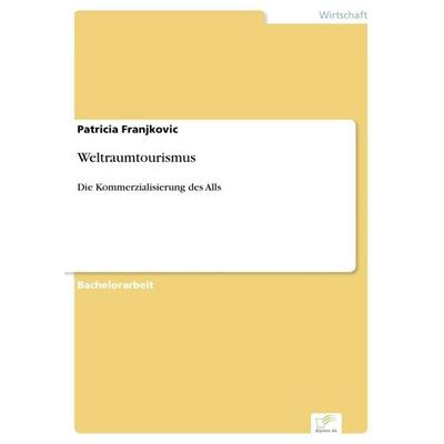 Weltraumtourismus, Taschenbuch von Patricia Franjkovic, Diplom.de, 978-3-95636-785-4