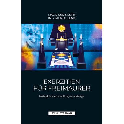 Exerzitien für Freimaurer | MAGIE UND MYSTIK IM 3. JAHRTAUSEND, Taschenbuch von Emil Stejnar, Stejnar Verlag, 978-3-900721-02-2
