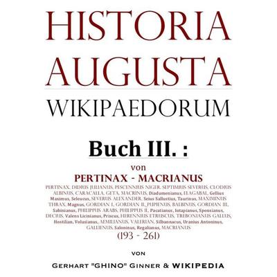 Historia Augusta Wikipaedorum / Historia Augusta Wikipaedorum Buch III., Taschenbuch von Gerhart ginner, Epubli, 978-3-7418-9649-1