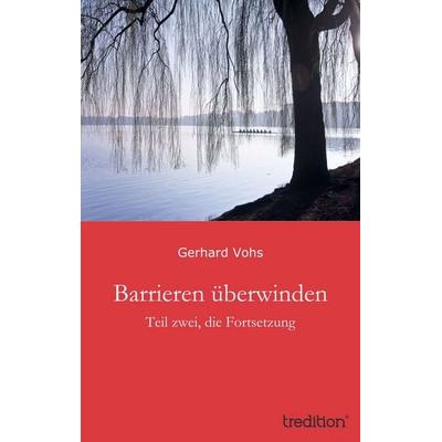 Barrieren überwinden, Taschenbuch von Gerhard Vohs, Tredition, 978-3-8491-1870-9