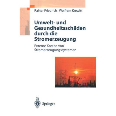 Umwelt- und Gesundheitsschäden durch die Stromerzeugung, Taschenbuch von Rainer Friedrich,Wolfram Krewitt, Springer Berlin, 978-3-540-63603-8