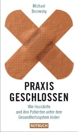 Michael Borowsky - Praxis geschlossen: Wie Hausärzte und ihre Patienten unter dem Gesundheitssystem leiden - Preis vom 11.10.2026 03:10:56 h